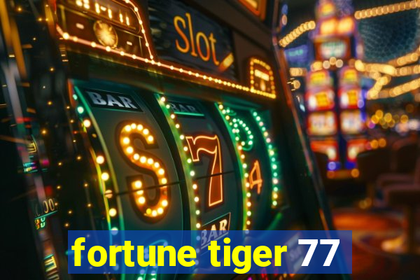 fortune tiger 77